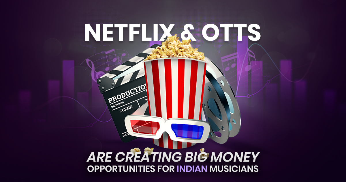 How Netflix & OTTs are creating big money opportunities for indian musicians?